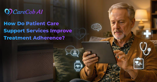 How Do Patient Care Support Services Improve Treatment Adherence?